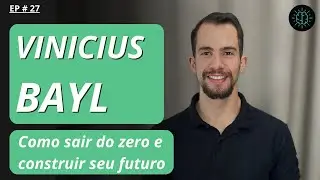 Como sair do zero e ter sucesso com Vinícius Bayl