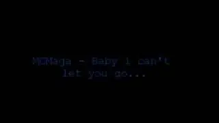 MCMaga - Baby i can't let you go..