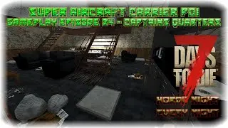 7DTD A17 Super Carrier POI Gameplay Episode 24 - Captains Quarters