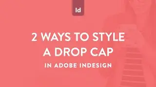 Two ways to style drop caps in Adobe InDesign
