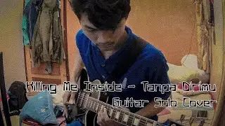 Killing Me Inside - Tanpa Dirimu (Guitar Solo Cover)