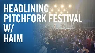 Headlining the Pitchfork Music Festival with Haim - The Production Academy