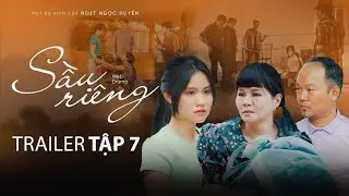 SẦU RIÊNG | TRAILER TẬP 7| NGỌC HUYỀN, NGỌC GIÀU, BẢO QUỐC, BẢO CHUNG, HOÀ HIỆP, KHƯƠNG DỪA, HÀ TIÊN