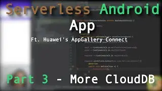 Writing a Serverless Android app (Ft. Huawei's AppGallery Connect) - Part 3 - More CloudDB