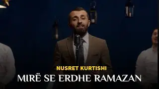 Nusret Kurtishi - Mire se erdhe Ramazan