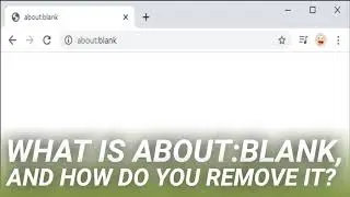 What Is about:blank, and How Do You Remove It?