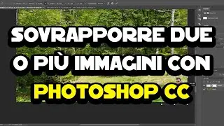 Come sovrapporre due o più immagini con Photoshop CC