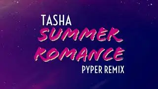 Tasha - Summer Romance (Pyper Remix)