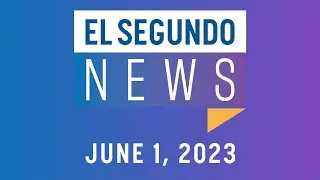 El Segundo News - June 1, 2023