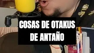 Cosas de Otakus de antaño