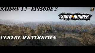 SNOWRUNNER S12E2 FR - Maintenance Center