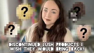DISCONTINUED LUSH PRODUCTS I WOULD LOVE TO MAKE A COME BACK! 🫶