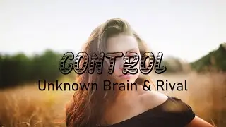 Unknown Brain & Rival   Control ft  Jex - Lyrics