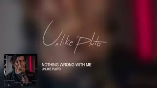 Unlike Pluto - Nothing Wrong With Me