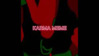 KARMA MEME CREEPY (18+)