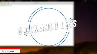 Comando Linux #08 - Utilização do less
