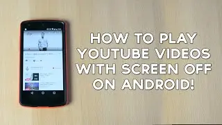 How to Play YouTube Videos with Screen Off on Android!