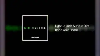 Light Launch & Vicke.Olof - Raise Your Hands