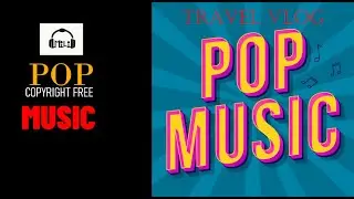NO COPYRIGHT Travel Pop Music । Travel Video Background ।Music Free Copyright