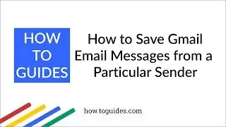 How to Save Gmail Email Messages from a Particular Sender | Filter by Email ID - How.ToGuides.com