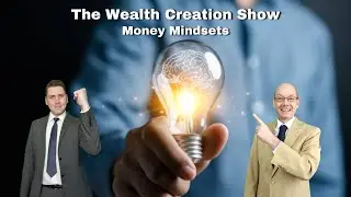 EP 139: THE WEALTH CREATION SHOW: Money Mindsets
