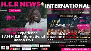 W.O.W women:  I AM H.E.R International USA Experience Recap with Dr. Derashay, Kingdom Strategist