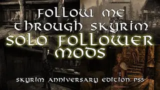 Follow Me through Skyrim Part 3--Solo Follower Mods--Skyrim Anniversary Edition PS5