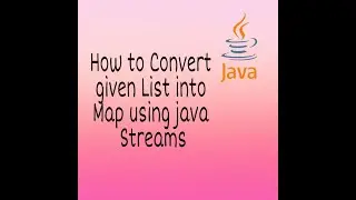 How to Convert given List into Map using Java Streams