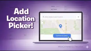 How to Add a Location Picker in WooCommerce Checkout