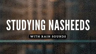 Soothing Nasheeds Collection + Rain Sounds - Part 4