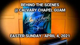 Behind The Scenes | EASTER 2021 @ Calvary Chapel Guam