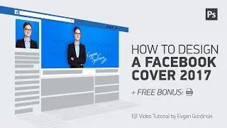 How to Design a Facebook Cover 2017 + FREE Psd - Photoshop Tutorial