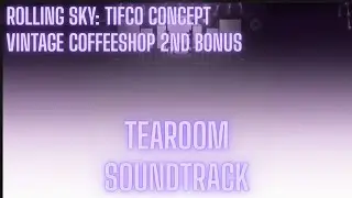 Rolling Sky: TIFCO - Tearoom (Vintage Coffeeshop Second Bonus Soundtrack Concept)