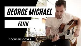 George Michael - Faith (Acoustic Guitar Cover)