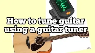 HOW TO TUNE YOUR GUITAR USING DIGITAL GUITAR TUNER