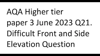 Difficult Front and Side Elevation Question AQA Higher tier paper 3 June 2023 Q21
