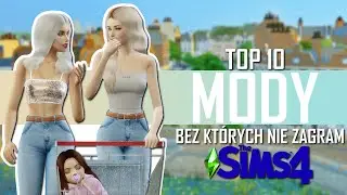 MODY BEZ KTÓRYCH NIE ZAGRAM W THE SIMS 4 - MUST HAVE TOP 10