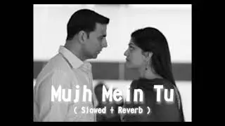 Muj Mein Tu ( Slowed + Reverb )