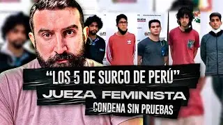Juezas FEMINISTAS condenan SIN PRUEBAS: “Los 5 de Surco de Perú” | Abogado Francisco Oneto