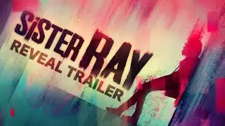 Sister Ray - Reveal Trailer