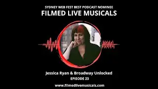 Filmed Live Musicals Podcast: Ep 23 - Broadway Unlocked with Jessica Ryan