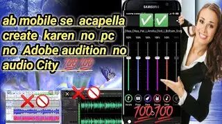 Ab mobile se acapella create karen  no adobe audition no audio City