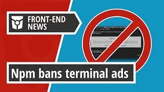 Npm bans terminal ads and Mozilla CEO will step down at the end of the year | Front End News #16