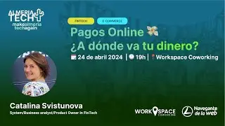 AlmeriaTech 🌵 Pagos Online ¿A dónde va tú dinero? 💸 con Catalina Svistunova
