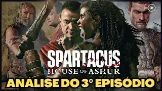 ANÁLISE DO EPISÓDIO 3 COM SPOILERS | A CASA DE ASHUR (Spartacus) | – KORRIS EM DESTAQUE!!
