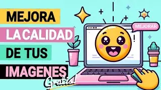 Mejora la calidad de tus imagenes Grátis!