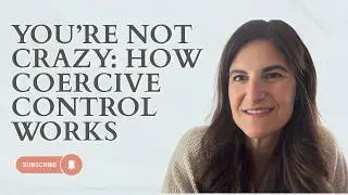 You’re Not Crazy: How Coercive Control Works
