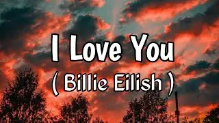 Billie Eilish – I Love You (Lyrics)