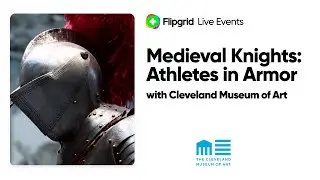 Flipgrid Live Event: Medieval Knights: Athletes in Armor with Cleveland Museum of Art