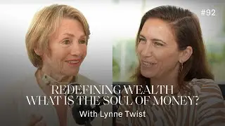 Redefining Wealth: Lynn Twist on the Soul of Money